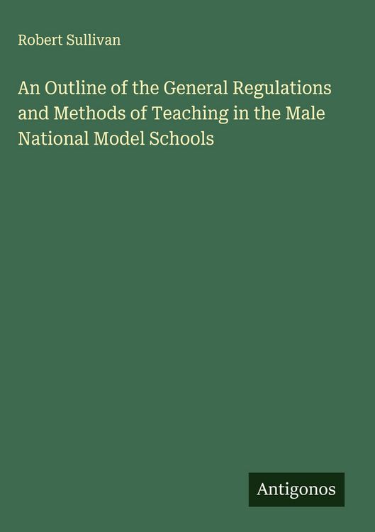 Produktbild: An Outline of the General Regulations and Methods of Teaching in the Male National Model Schools