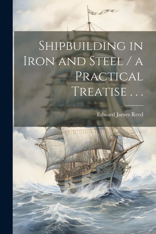 Produktbild: Shipbuilding in Iron and Steel / a Practical Treatise . . .