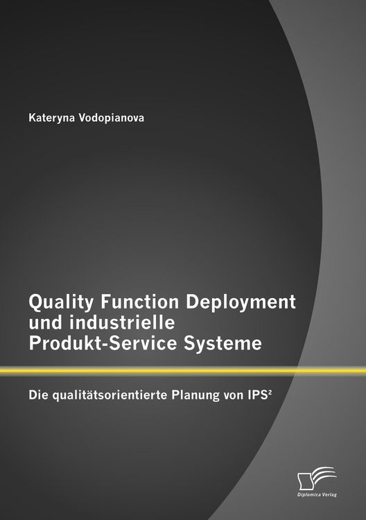 Produktbild: Quality Function Deployment und industrielle Produkt-Service Systeme: Die qualit&auml;tsorientierte Planung von IPS&sup2;