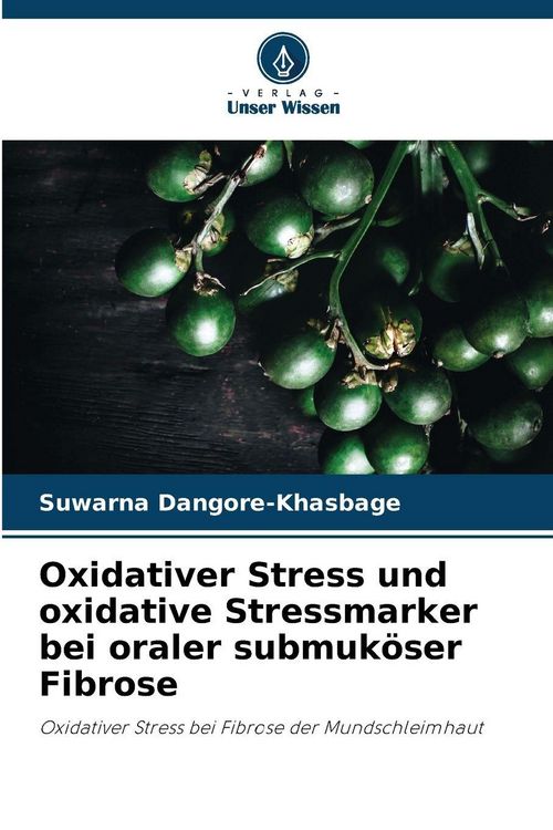 Produktbild: Oxidativer Stress und oxidative Stressmarker bei oraler submuk&ouml;ser Fibrose