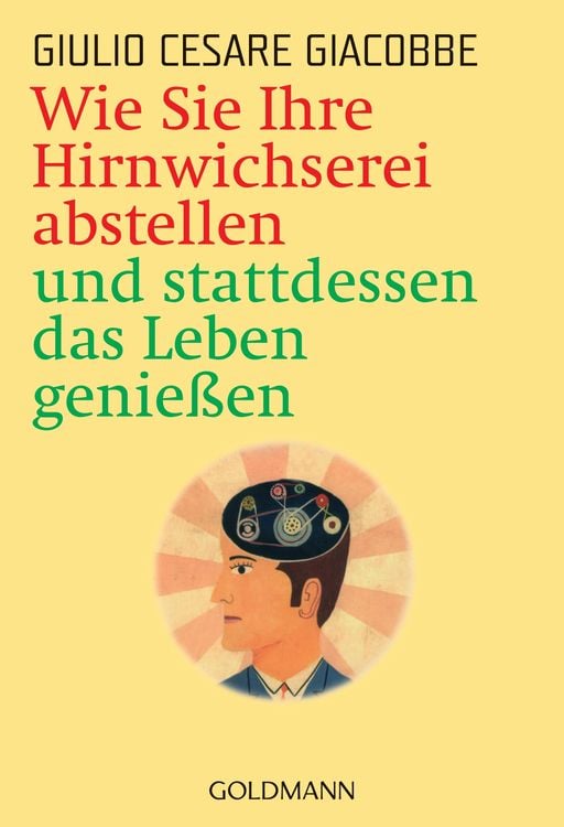Produktbild: Wie Sie Ihre Hirnwichserei abstellen und stattdessen das Leben genießen