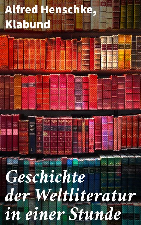 Produktbild: Geschichte der Weltliteratur in einer Stunde