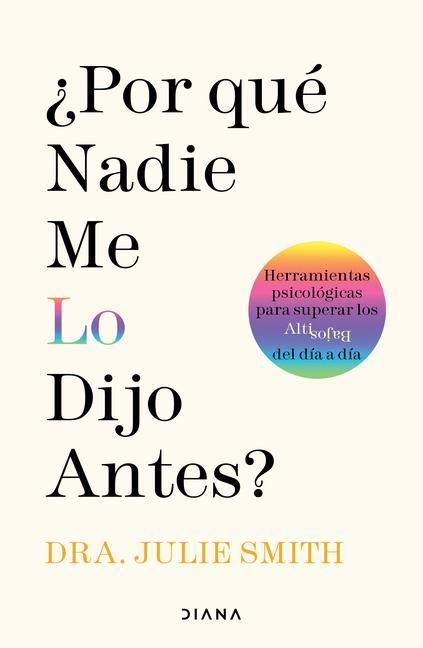 Produktbild: &iquest;Por Qu&eacute; Nadie Me Lo Dijo Antes?: Herramientas Psicol&oacute;gicas Para Superar Los Altibajos del D&iacute;a a D&iacute;a / Why Has Nobody Told Me This Before?