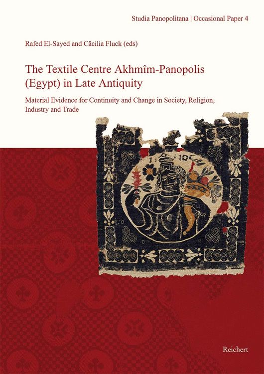 Produktbild: The Textile Centre Akhmim-Panopolis (Egypt) in Late Antiquity. Material Evidence for Continuity and Change in Society, Religion, Industry and Trade