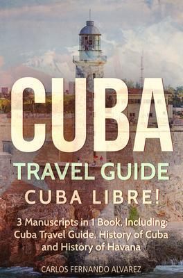Produktbild: Cuba Travel Guide: Cuba Libre! 3 Manuscripts in 1 Book, Including