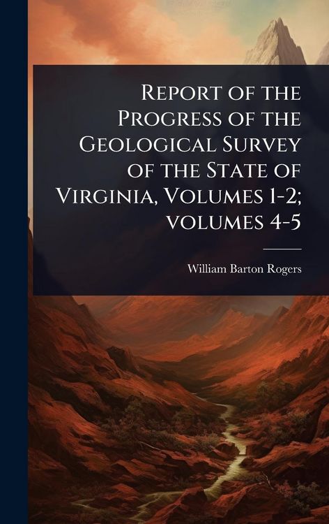 Produktbild: Report of the Progress of the Geological Survey of the State of Virginia, Volumes 1-2; volumes 4-5