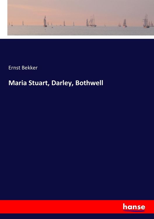 Produktbild: Maria Stuart, Darley, Bothwell