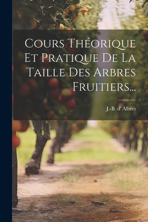 Produktbild: Cours Th&eacute;orique Et Pratique De La Taille Des Arbres Fruitiers...