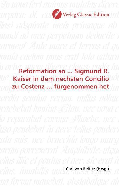 Produktbild: Reformation so ... Sigmund R. Kaiser in dem nechsten Concilio zu Costenz ... f&uuml;rgenommen het