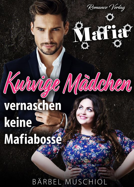 Produktbild: Kurvige M&auml;dchen vernaschen keine Mafiabosse. Liebesroman von B&auml;rbel Muschiol