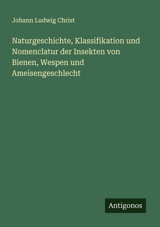Produktbild: Naturgeschichte, Klassifikation und Nomenclatur der Insekten von Bienen, Wespen und Ameisengeschlecht