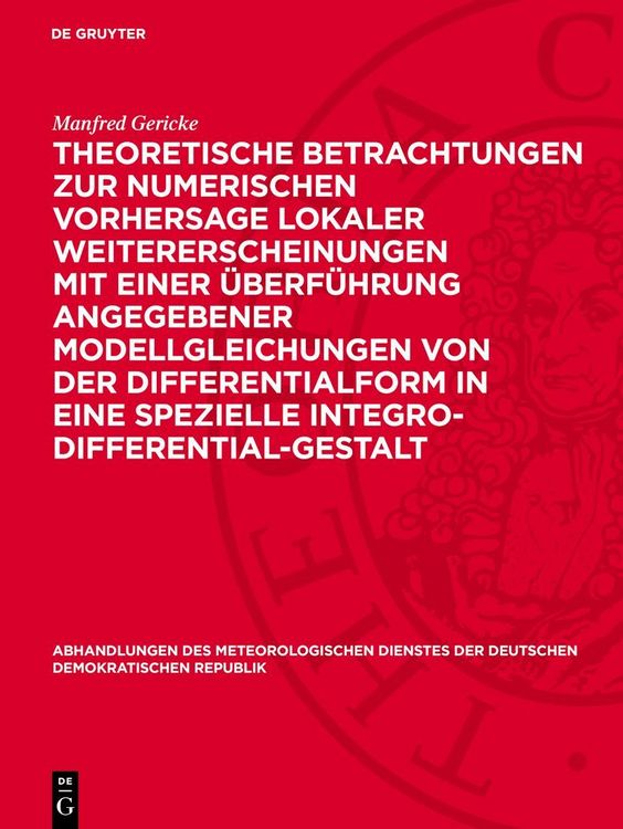 Produktbild: Theoretische Betrachtungen zur numerischen Vorhersage lokaler Weitererscheinungen mit einer &Uuml;berf&uuml;hrung angegebener Modellgleichungen von der Differentialform in eine spezielle Integro-Differential-Gestalt