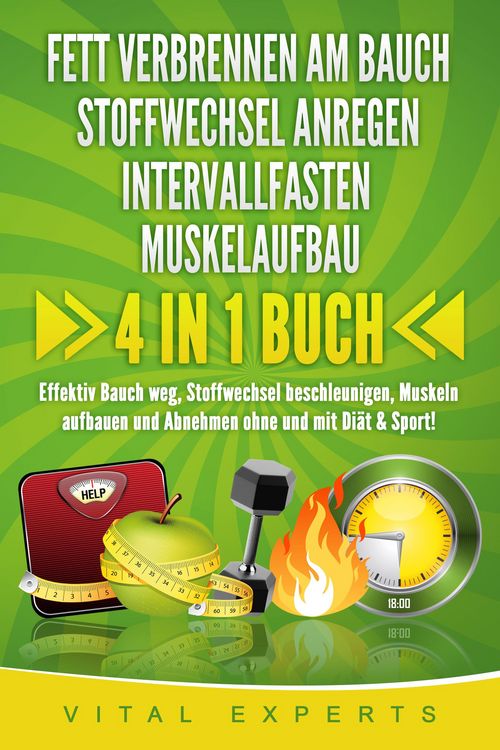 Produktbild: FETT VERBRENNEN AM BAUCH | STOFFWECHSEL ANREGEN | INTERVALLFASTEN | MUSKELAUFBAU: 4 in 1 Buch! Effektiv Bauch weg, Stoffwechsel beschleunigen, Muskeln