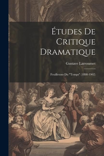Produktbild: &Eacute;tudes De Critique Dramatique: Feuilletons Du "Temps" (1898-1902)