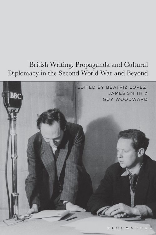 Produktbild: British Writing, Propaganda and Cultural Diplomacy in the Second World War and Beyond