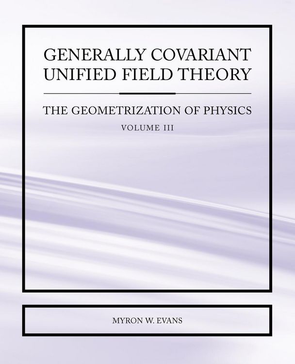 Produktbild: Generally Covariant Unified Field Theory - The Geometrization of Physics - Volume III