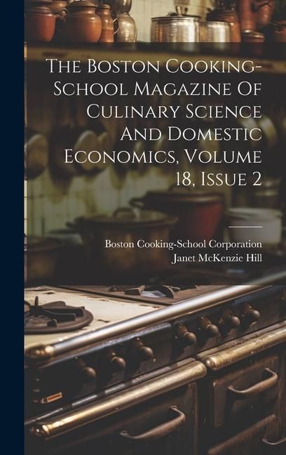 Produktbild: The Boston Cooking-school Magazine Of Culinary Science And Domestic Economics, Volume 18, Issue 2
