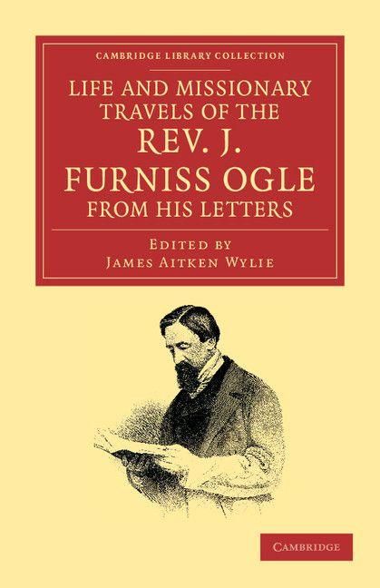 Produktbild: Life and Missionary Travels of the Rev. J. Furniss Ogle M.A., from his Letters