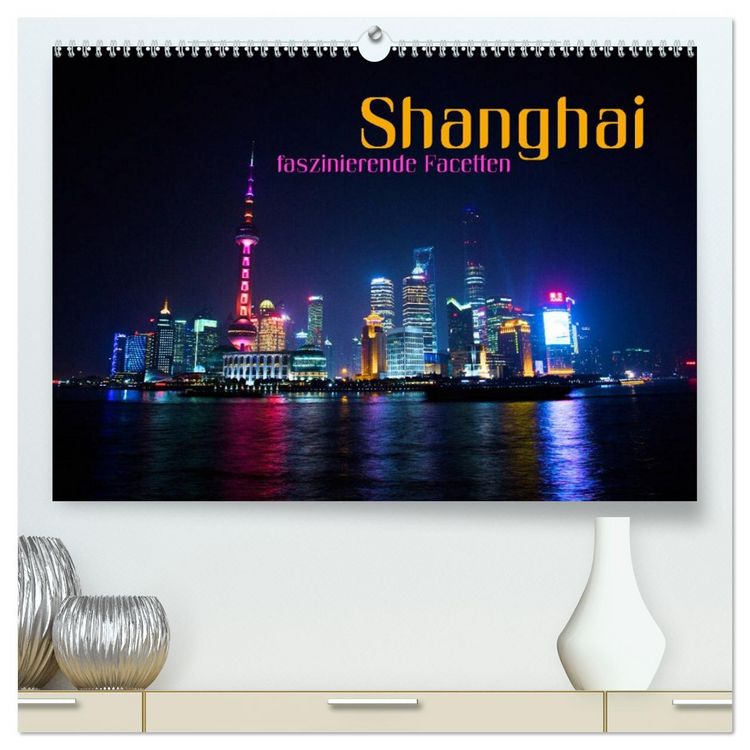Produktbild: Shanghai - faszinierende Facetten (hochwertiger Premium Wandkalender 2026 DIN A2 quer), Kunstdruck in Hochglanz