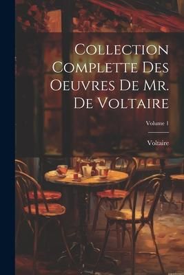 Produktbild: Collection Complette Des Oeuvres De Mr. De Voltaire; Volume 1