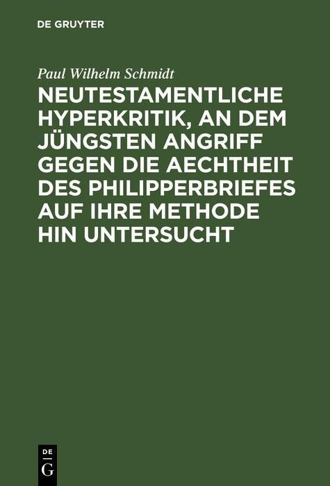 Produktbild: Neutestamentliche Hyperkritik, an dem j&uuml;ngsten Angriff gegen die Aechtheit des Philipperbriefes auf ihre Methode hin untersucht