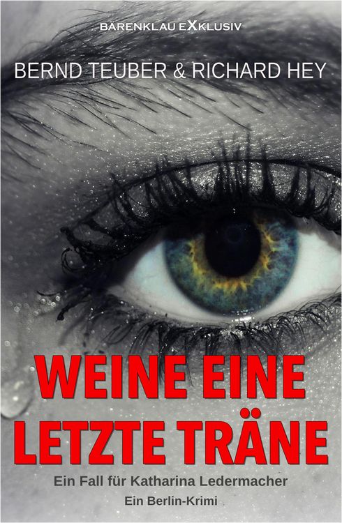 Produktbild: Weine eine letzte Tr&auml;ne - Ein Fall f&uuml;r Katharina Ledermacher: Ein Berlin-Krimi