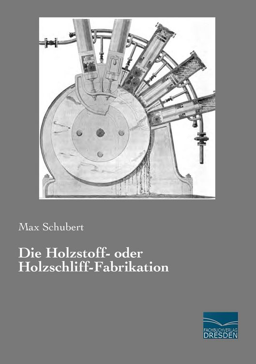 Produktbild: Die Holzstoff- oder Holzschliff-Fabrikation