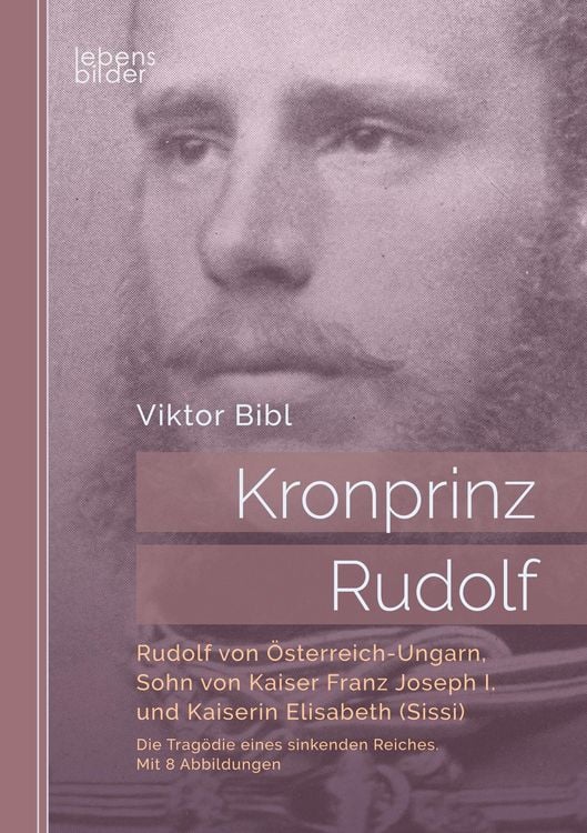 Produktbild: Bibl, V: Kronprinz Rudolf: Rudolf von &Ouml;sterreich-Ungarn, Soh