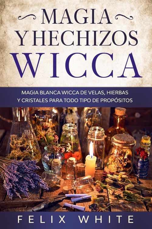 Produktbild: Magia y Hechizos Wicca: Magia blanca wicca de velas, hierbas y cristales para todo tipo de prop&oacute;sitos