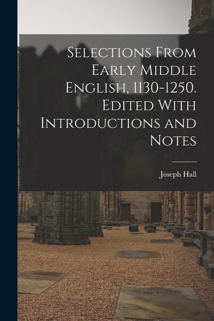 Produktbild: Selections From Early Middle English, 1130-1250. Edited With Introductions and Notes