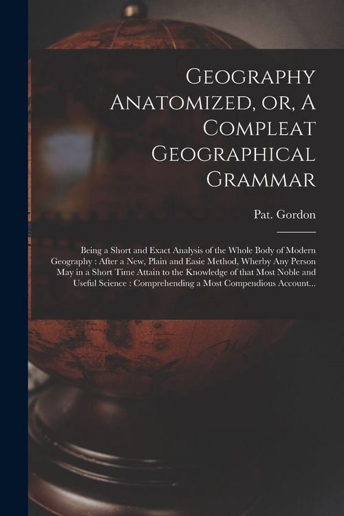 Produktbild: Geography Anatomized, or, A Compleat Geographical Grammar [microform]