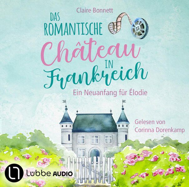 Produktbild: Das romantische Ch&acirc;teau in Frankreich - Ein Neuanfang f&uuml;r &Eacute;lodie - Loiretal-Reihe, Teil 1