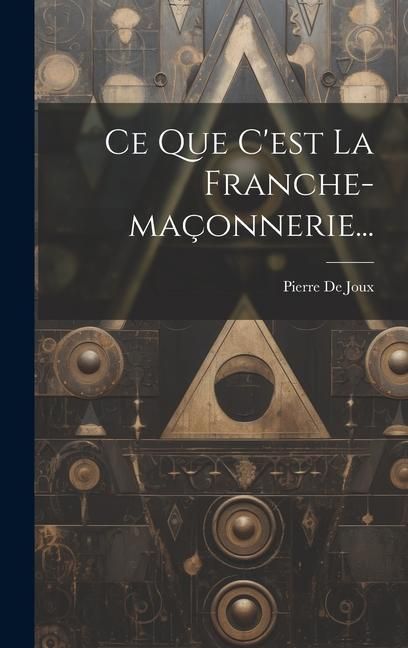 Produktbild: Ce Que C'est La Franche-ma&ccedil;onnerie...
