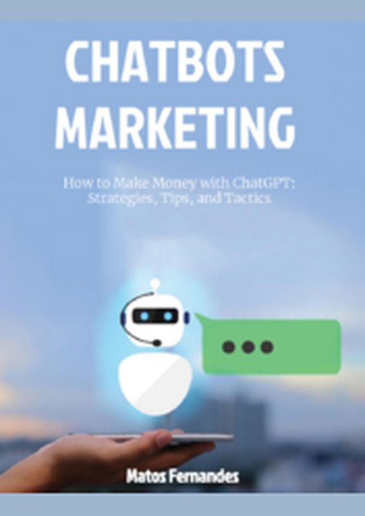 Produktbild: How to Make Money with ChatGPT: Strategies, Tips, and Tactics. (Chatbots marketing Series, #1)