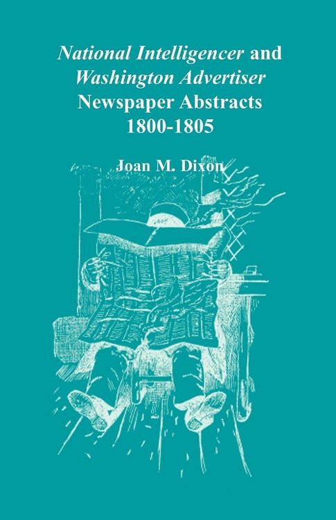 Produktbild: National Intelligencer and Washington Advertiser Newspaper Abstracts