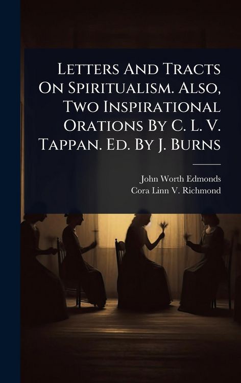 Produktbild: Letters And Tracts On Spiritualism. Also, Two Inspirational Orations By C. L. V. Tappan. Ed. By J. Burns