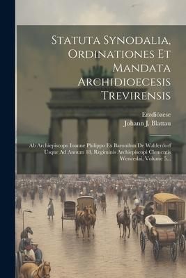 Produktbild: Statuta Synodalia, Ordinationes Et Mandata Archidioecesis Trevirensis: Ab Archiepiscopo Ioanne Philippo Ex Baronibus De Walderdorf Usque Ad Annum 18.