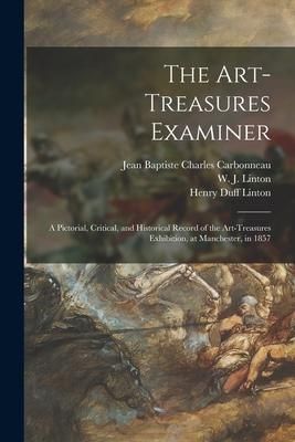 Produktbild: The Art-Treasures Examiner: a Pictorial, Critical, and Historical Record of the Art-Treasures Exhibition, at Manchester, in 1857