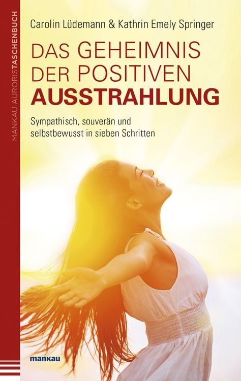 Produktbild: Das Geheimnis der positiven Ausstrahlung. Sympathisch, souver&auml;n und selbstbewusst in sieben Schritten