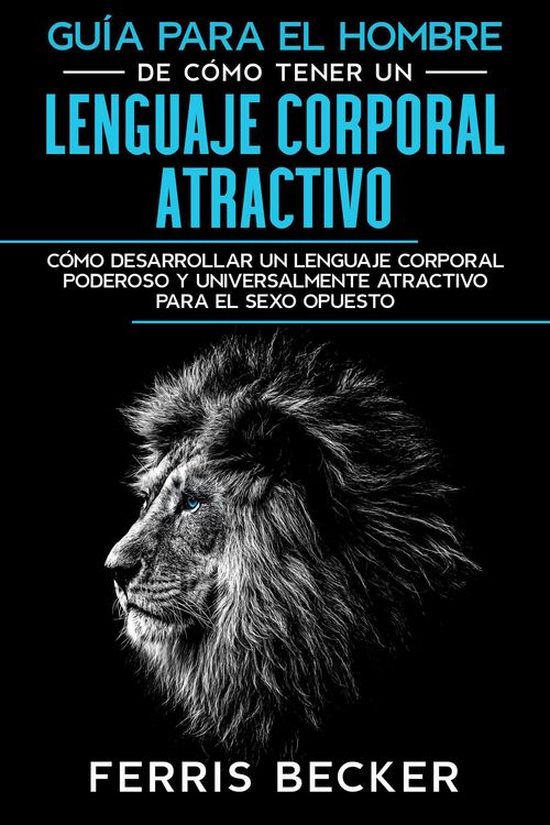 Produktbild: Gu&iacute;a para el Hombre de C&oacute;mo Tener un Lenguaje Corporal Atractivo: C&oacute;mo desarrollar un lenguaje corporal poderoso y universalmente atractivo para el se