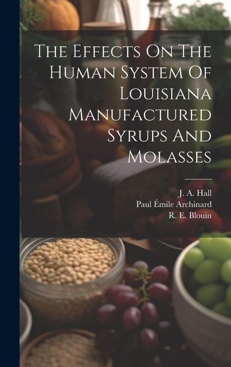 Produktbild: The Effects On The Human System Of Louisiana Manufactured Syrups And Molasses