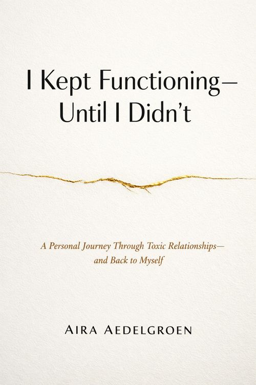 Produktbild: I Kept Functioning - Until I Didn't - A Personal Journey Through Toxic Relationships - and Back to Myself