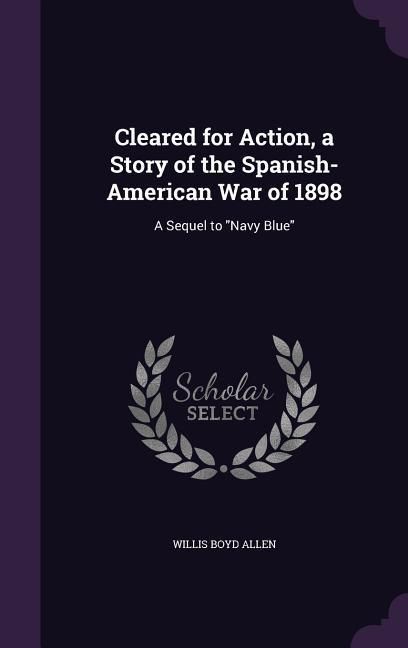 Produktbild: Cleared for Action, a Story of the Spanish-American War of 1898: A Sequel to Navy Blue