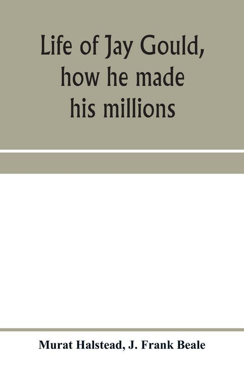 Produktbild: Life of Jay Gould, how he made his millions