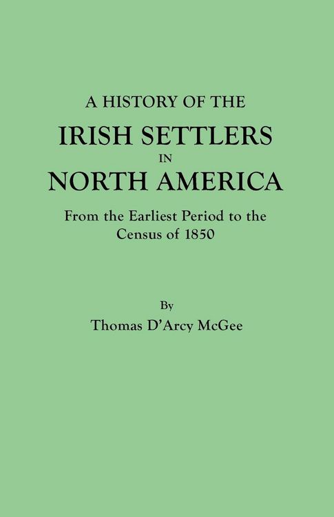 Produktbild: History of the Irish Settlers in North America, from the Earliest Period to the Census of 1850