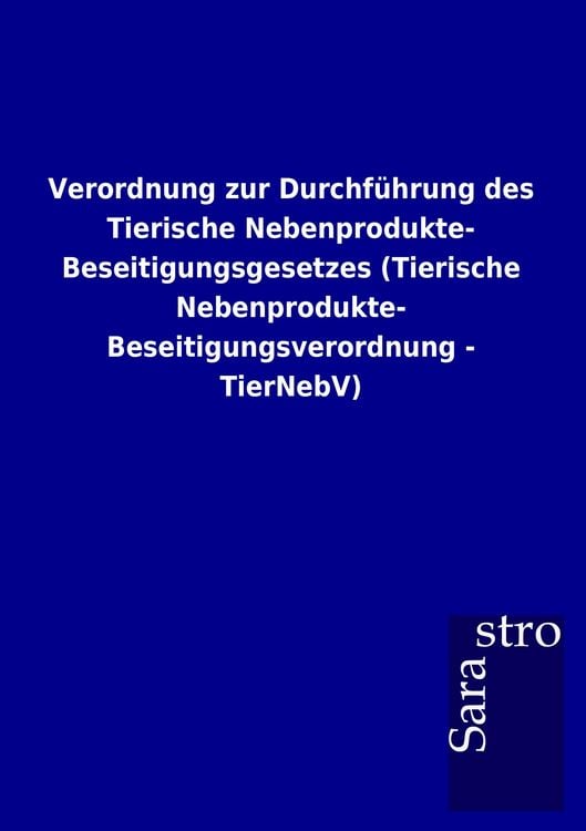 Produktbild: Verordnung zur Durchf&uuml;hrung des Tierische Nebenprodukte-Beseitigungsgesetzes (Tierische Nebenprodukte- Beseitigungsverordnung - TierNebV)