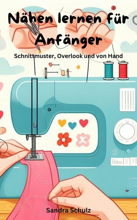 Produktbild: N&auml;hen lernen f&uuml;r Anf&auml;nger, Schnittmuster, Overlook und von Hand