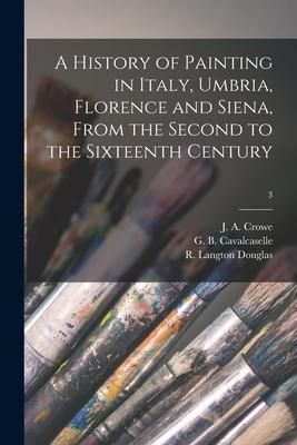 Produktbild: A History of Painting in Italy, Umbria, Florence and Siena, From the Second to the Sixteenth Century; 3
