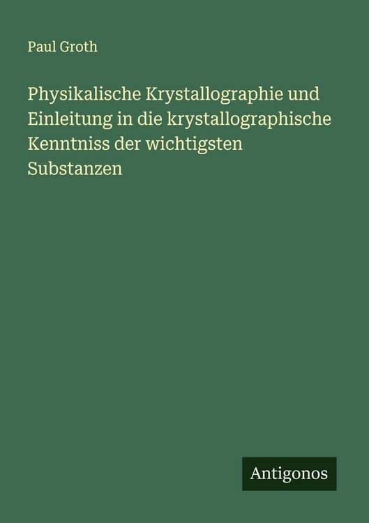 Produktbild: Physikalische Krystallographie und Einleitung in die krystallographische Kenntniss der wichtigsten Substanzen
