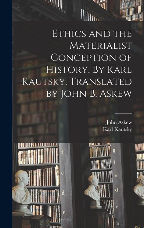 Produktbild: Ethics and the Materialist Conception of History. By Karl Kautsky. Translated by John B. Askew